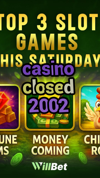 casino closed 2002-igamblingorder.com