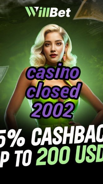 casino closed 2002-igamblingorder.com