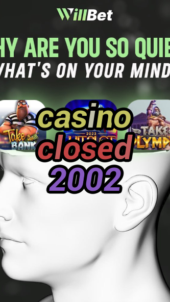 casino closed 2002-igamblingorder.com